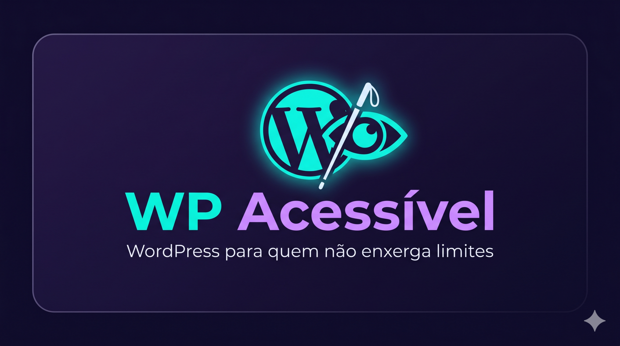 Logotipo “WP Acessível” com ícone do WordPress integrado a um olho e uma bengala, em tons neon sobre fundo roxo escuro, acompanhado do texto “WordPress para quem não enxerga limites”.